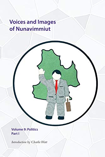 Stock image for Voices and Images of Nunavimmiut, Volume 9 Politics, Part I for sale by PBShop.store US