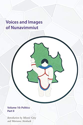 Stock image for Voices and Images of Nunavimmiut, Volume 10 Politics, Part II for sale by PBShop.store US