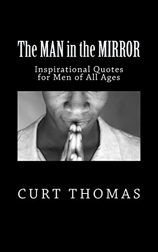 The Man in the Mirror: Inspirational Quotes for Men (Paperback) - Curt Thomas