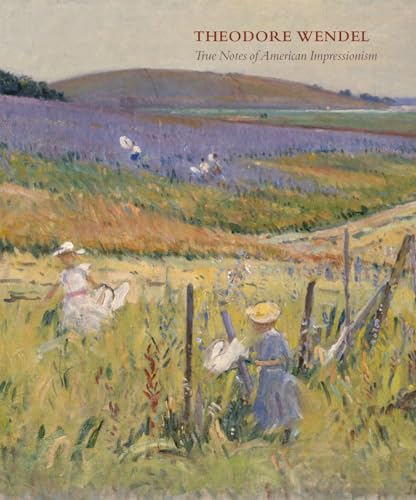 Stock image for Theodore Wendel: True Notes of American Impressionism for sale by HPB-Blue