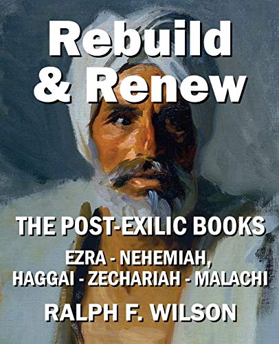 Stock image for Rebuild and Renew: The Post-Exilic Books of Ezra, Nehemiah, Haggai, Zechariah, and Malachi for sale by GF Books, Inc.