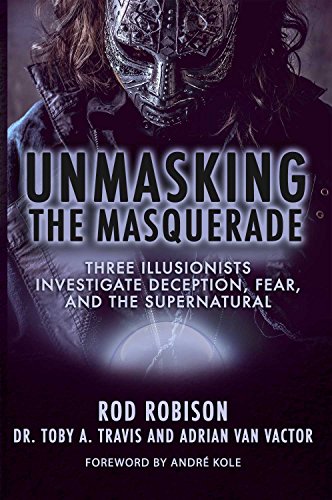 Stock image for Unmasking the Masquerade: Three Illusionists Investigate Deception, Fear, and the Supernatural for sale by -OnTimeBooks-