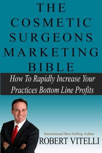 Stock-Bild f�r The Cosmetic Surgeons Marketing Bible: How To Rapidly Increase Your Practices Bottom Line Profits
