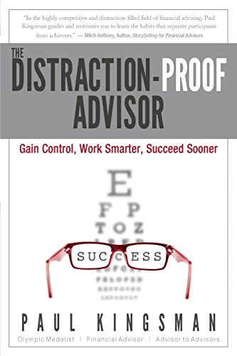 Imagen de archivo de The Distraction-Proof Advisor: Gain Control, Work Smarter, Succeed Sooner a la venta por Goodwill