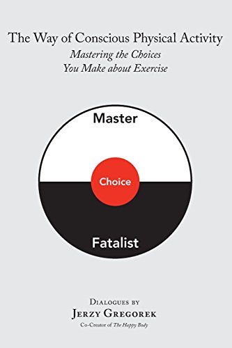 Stock image for The Way of Conscious Physical Activity: Mastering the Choices You Make about Exercise for sale by Books From California