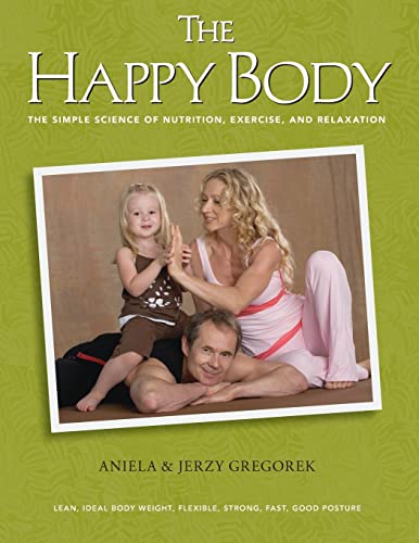 Stock image for The Happy Body: The Simple Science of Nutrition, Exercise, and Relaxation (Color) for sale by Wizard Books