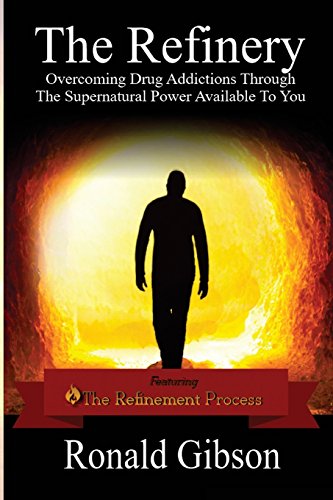 Stock image for The Refinery: Overcoming Drug Addictions Through The Supernatural Power Available To You for sale by Lucky's Textbooks