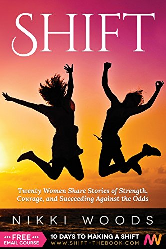 Stock image for Shift: Twenty Women Share Stories of Strength, Courage, and Succeeding Against the Odds for sale by HPB-Movies