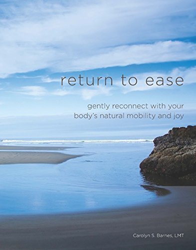 Stock image for Return to Ease: Gently Reconnect with Your Body's Natural Mobility and Joy by LMT Carolyn S. Barnes (2015-05-03) for sale by SecondSale