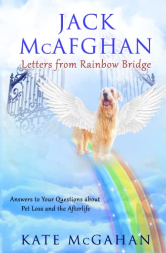 Stock image for Jack McAfghan: Letters From Rainbow Bridge: Answers to Your Questions about Pet Loss and the Afterlife for sale by Book Deals