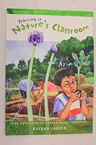 Stock image for Teaching in Natures Classroom (Core Principles of Garden-Based Education for sale by BookHolders
