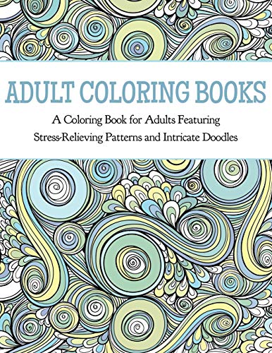 Stock image for Adult Coloring Books: A Coloring Book for Adults Featuring Stress Relieving Patterns and Intricate Doodles for sale by Half Price Books Inc.