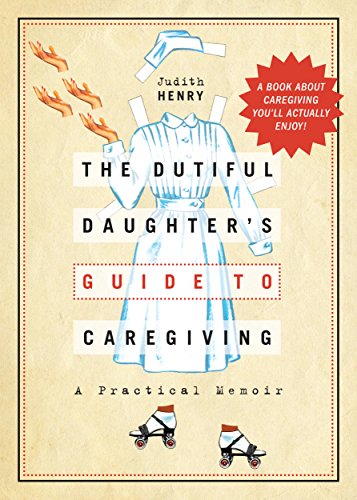 Beispielbild fr The Dutiful Daughter's Guide to Caregiving: A Practical Memoir zum Verkauf von BooksRun