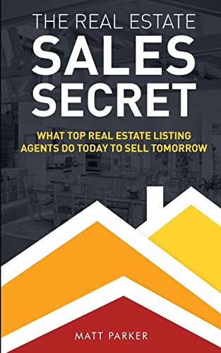 Stock image for The Real Estate Sales Secret: What Top Real Estate Listing Agents Do Today To Sell Tomorrow (Black White Version) for sale by Goodwill Books