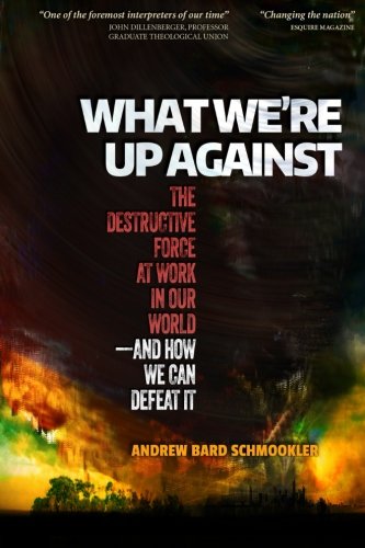 Stock image for What We're Up Against: The Destructive Force at Work in Our World-and How We Can Defeat It for sale by Wonder Book