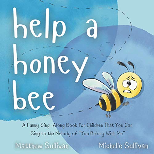 Stock image for Help a Honey Bee: A Funny Sing-Along Book for Children That You Can Sing to the Melody of "You Belong With Me" (Animal Sing-Along) for sale by BooksRun