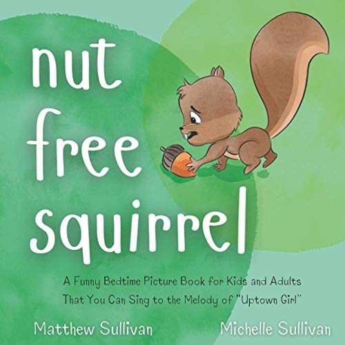 Stock image for Nut Free Squirrel: A Funny Bedtime Picture Book for Kids and Adults That You Can Sing to the Melody of Uptown Girl (Animal Sing-Along) for sale by Goodwill of Colorado