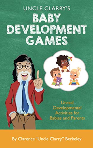 Stock image for Uncle Clarry's Baby Development Games: Unreal Developmental Activities for Babies and Parents for sale by ThriftBooks-Dallas