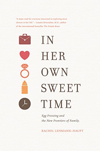 Stock image for In Her Own Sweet Time: Egg Freezing and the New Frontiers of Family for sale by SecondSale