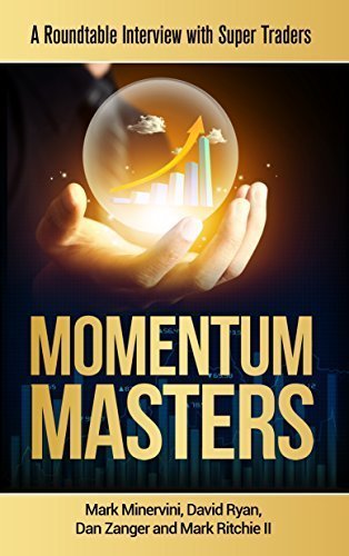 Imagen de archivo de Momentum Masters: A Roundtable Interview with Super Traders with Minervini, Ryan, Zanger & Ritchie II a la venta por Half Price Books Inc.