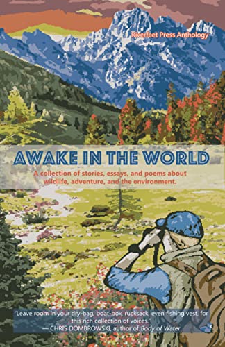 Stock image for Awake in the World, Volume One: A Collection of Stories, Essays and Poems about Wildlife, Adventure and the Environment Format: Paperback for sale by INDOO