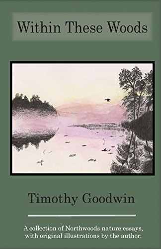 Stock image for Within These Woods; A collection of Northwoods nature essays (with original illustrations by the author) for sale by river break books