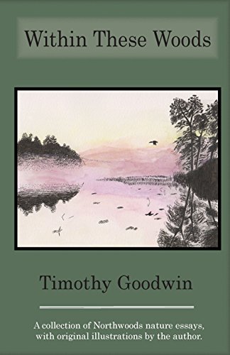 9780996309493: Within These Woods: A collection of Northwoods nature essays, with original illustrations by the author