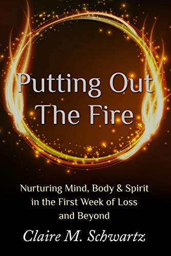Stock image for Putting Out the Fire: Nurturing Mind, Body & Spirit in the First Week of Loss and Beyond for sale by WorldofBooks