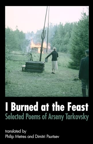 9780996316705: I Burned at the Feast: Selected Poems: Selected Poems of Arseny Tarkovsky