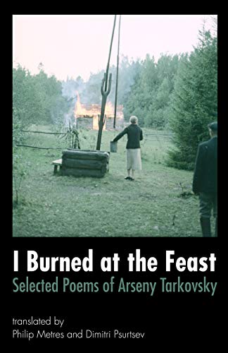 Stock image for I Burned At the Feast: Selected Poems of Arseny Tarkovsky for sale by Daedalus Books