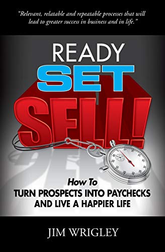 Beispielbild fr Ready, Set, Sell! : How to Turn Prospects into Paychecks and Live a Happier Life zum Verkauf von Better World Books