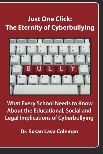 Beispielbild fr Just One Click: The Eternity of Cyberbullying: What School Needs to Know About the Educational, Social and Legal Implications of Cyberbullying zum Verkauf von HPB-Red