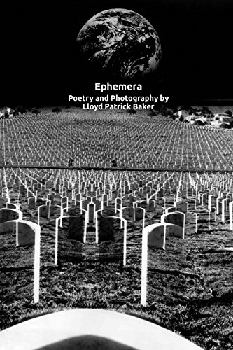 Imagen de archivo de Ephemera: Poetry and Photography by Lloyd Patrick Baker a la venta por THE SAINT BOOKSTORE