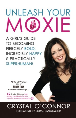 Stock image for Unleash Your Moxie: A Girl's Guide To Becoming Fiercely Bold, Incredibly Happy & Practically Superhuman for sale by Revaluation Books