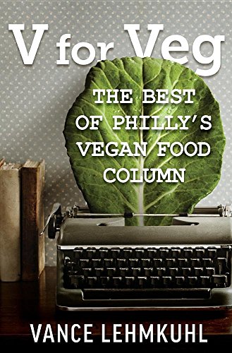 Stock image for V for Veg: The Best of Philly's Vegan Food Column for sale by Lucky's Textbooks