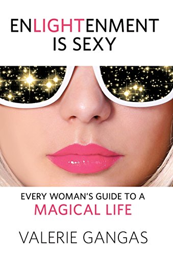 9780996350204: Enlightenment Is Sexy: Every Woman's Guide To A Magical Life