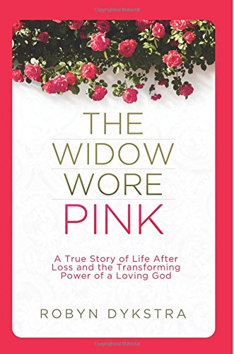 Stock image for The Widow Wore Pink: A True Story of Life After Loss and the Transforming Power of a Loving God for sale by Your Online Bookstore