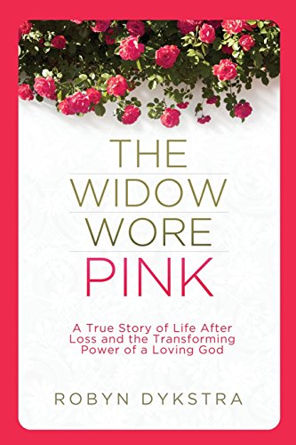 

The Widow Wore Pink: A True Story of Life After Loss and the Transforming Power of a Loving God [signed]