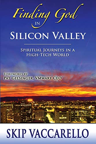 9780996371926: Finding God in Silicon Valley--Spiritual Journeys in a High-Tech World