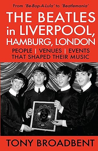 Stock image for THE BEATLES in LIVERPOOL, HAMBURG, LONDON: People Venues Events That Shaped Their Music for sale by ThriftBooks-Atlanta