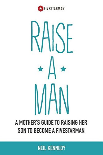 9780996373500: Raise a Man: A Mother's Guide to Raising Her Son to Become a FivestarMan