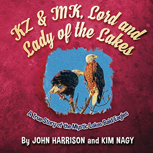 Stock image for KZ & MK, Lord and Lady of the Lakes: A True Story of the Mystic Lakes Bald Eagles for sale by Book Deals
