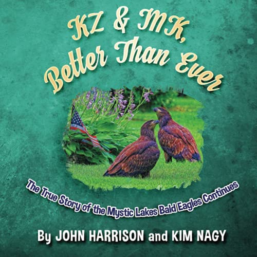 Stock image for KZ & MK, Better Than Ever: The True Story of the Mystic Lakes Bald Eagles Continues (True Wildlife Adventures) for sale by Better World Books