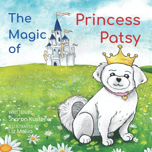 Stock image for The Magic of Princess Patsy: The Story of a Little Dog With a Big Heart [Soft Cover ] for sale by booksXpress