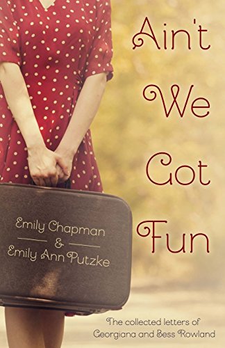 9780996385404: Ain't We Got Fun: The Collected Letters of Georgiana and Bess Rowland
