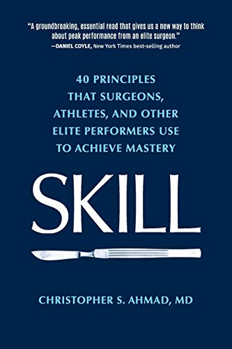 Beispielbild fr Skill: 40 principles that surgeons, athletes, and other elite performers use to achieve mastery zum Verkauf von Goodwill Books