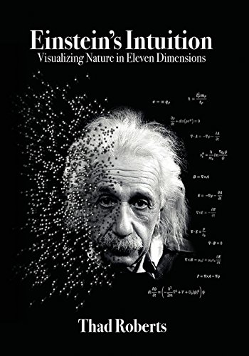 Beispielbild fr Einstein's Intuition: Visualizing Nature in Eleven Dimensions zum Verkauf von THE SAINT BOOKSTORE