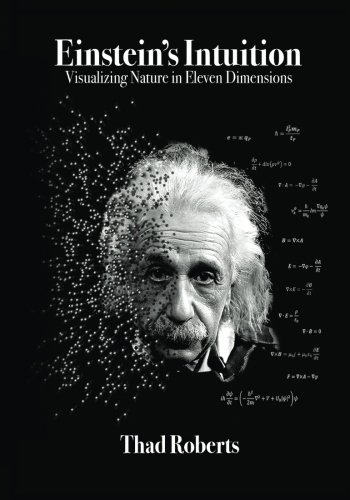 Beispielbild fr Einstein's Intuition: Visualizing Nature in Eleven Dimensions zum Verkauf von SecondSale