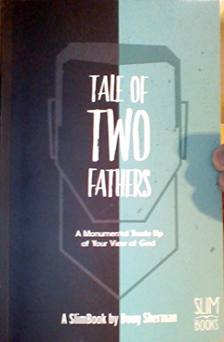 Beispielbild fr Tale of Two Fathers: A Monumental Trade Up of Your View of God zum Verkauf von HPB-Ruby