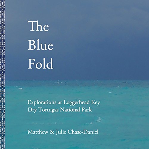 Stock image for The Blue Fold: Explorations at Loggerhead Key Dry Tortugas National Park for sale by HPB-Ruby